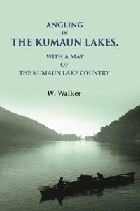 Angling in the Kumaun Lakes: with a Map of the Kumaun Lake Country