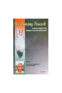 The Dancing Peacock; Indian Insights into Religion
 and Development