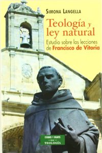 Teologia y ley natural : estudio sobre las lecciones de Francisco de Vitoria