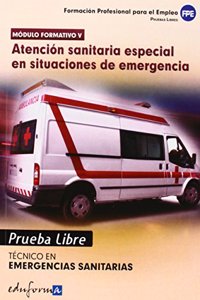 Pruebas libres para la obtencion del titulo de Tecnico de Emergencias Sanitarias: atencion sanitaria especial en situaciones de emergencia, ciclo formativo de grado medio : emergencias sanitarias