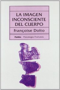 La imagen inconsciente del cuerpo/ The Unconscious Image of the Body (Psicologia Profunda)