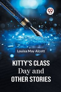 Kitty's Class Day And Other Stories