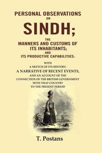 Personal Observations on Sindh; The Manners and Customs of Its Inhabitants; and Its Productive Capabilities: With a sketch of its history [Hardcover]