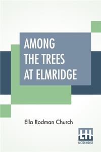 Among The Trees At Elmridge