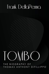 Tombo, The Biography of Thomas Anthony DiFillippo