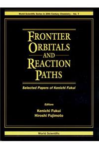 Frontier Orbitals and Reaction Paths: Selected Papers of Kenichi Fukui