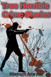 True Horrible Crime Stories