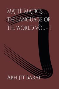 MATHEMATICS The language of the world Vol - I