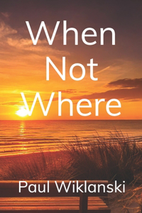 When not Where