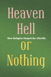 Heaven, Hell, or Nothing?