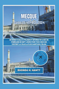 Mecque Guide de Voyage 2024: Un guide facile à utiliser et informatif avec un itinéraire de sept jours pour tous ceux qui visitent la ville la plus sainte de l'Islam