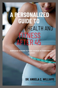 Personalized Guide to Health and Fitness After 45