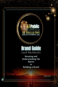 The KD Public Relations Brand Guide; Knowing and Understanding the Basics to Building a Brand