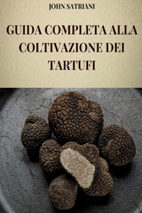 Guida Completa Alla Coltivazione Dei Tartufi