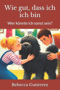 Wie gut, dass ich, ich bin