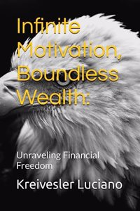 Infinite Motivation, Boundless Wealth