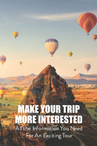 Make your trip more Interested