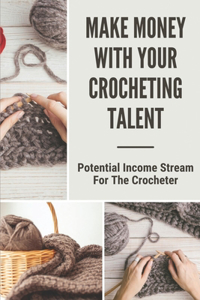 Make Money With Your Crocheting Talent