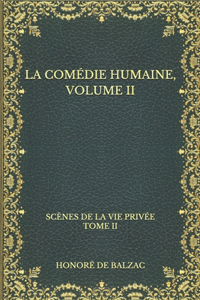 La comédie humaine, volume II