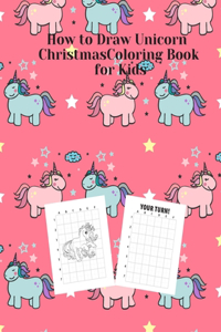 How to Draw Unicorn Christmas Coloring Book for Kids: Perfect Xmas Gifts for boys and Girls - Activity Book for Kids - 40 Pages Unicorns