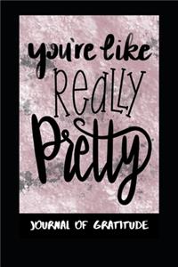 You're Like Really Pretty