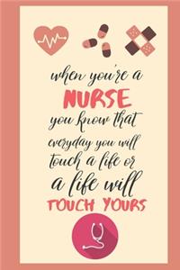 when you're a nurse you know that everyday you will touch a life or a life will touch yours