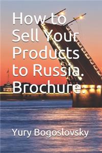 How to Sell Your Products to Russia. Brochure.