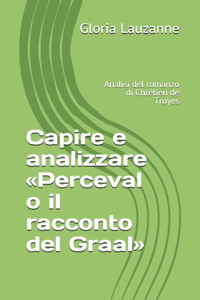 Capire e analizzare Perceval o il racconto del Graal: Analisi del romanzo di Chrétien de Troyes