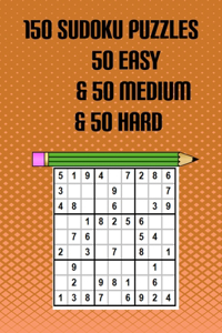 150 Sudoku Puzzles 50 Easy & 50 Medium & 50 Hard