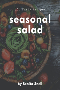 365 Tasty Seasonal Salad Recipes
