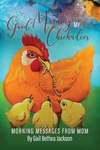 Good Morning My Chickadees