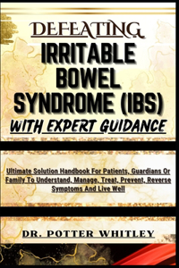 Defeating Irritable Bowel Syndrome (Ibs) with Expert Guidance