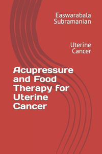 Acupressure and Food Therapy for Uterine Cancer