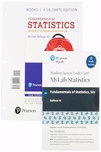 Fundamentals of Statistics Loose-Leaf Edition Plus Mylab Statistics with Pearson Etext -- 18 Week Access Card Package