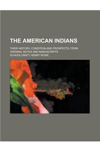 The American Indians; Their History, Condition and Prospects, from Original Notes and Manuscripts