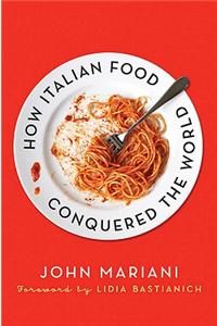How Italian Food Conquered the World