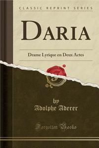 Daria: Drame Lyrique En Deux Actes (Classic Reprint)