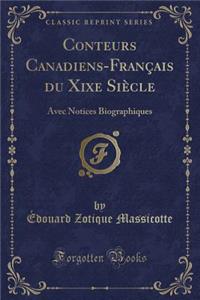 Conteurs Canadiens-Franï¿½ais Du Xixe Siï¿½cle: Avec Notices Biographiques (Classic Reprint)
