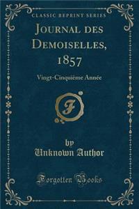 Journal Des Demoiselles, 1857: Vingt-Cinquieme Annee (Classic Reprint)