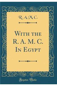 With the R. A. M. C. in Egypt (Classic Reprint)