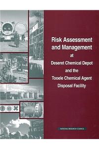 Risk Assessment and Management at Deseret Chemical Depot and the Tooele Chemical Agent Disposal Facility