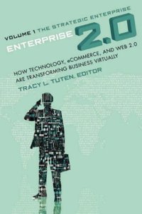 Enterprise 2.0: How Technology, eCommerce, and Web 2.0 are Transforming Business Virtually Volume 1: The Strategic Enterprise