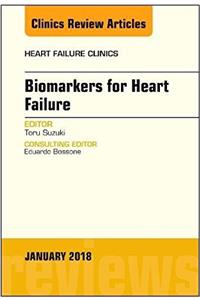 Biomarkers for Heart Failure, an Issue of Heart Failure Clinics