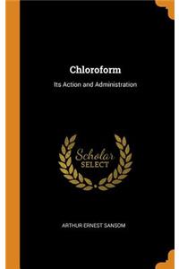 Chloroform: Its Action and Administration