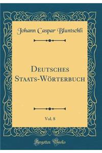 Deutsches Staats-WÃ¶rterbuch, Vol. 8 (Classic Reprint)