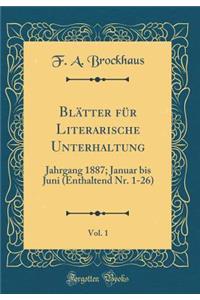 Blätter für Literarische Unterhaltung, Vol. 1: Jahrgang 1887; Januar bis Juni (Enthaltend Nr. 1-26) (Classic Reprint)