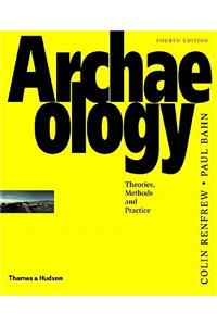 Archaeology: Theories, Methods and Practice