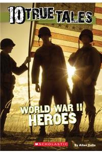 World War II Heroes (10 True Tales)