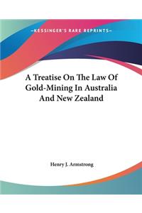 Treatise On The Law Of Gold-Mining In Australia And New Zealand