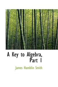 A Key to Algebra, Part 1